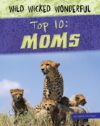 Top 10: Moms (Wild Wicked Wonderful)