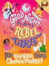 Good Night Stories for Rebel Girls: 100 Inspiring