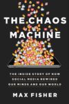 Chaos Machine: The Inside Story of How Social Medi