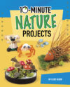 10-Minute Nature Projects (10-Minute Makers)