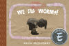 We Dig Worms! (Giggle and Learn)