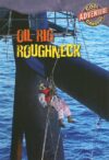 Oil Rig Roughneck (Cool Careers: Adventure Careers