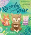 Breathe Like a Bear: 30 Mindful Moments for Kids(H