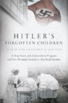 Hitler's Forgotten Children: A True Story of the