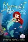 Trouble at Trident Academy #1 (Mermaid Tales)