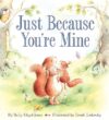 Just Because You're Mine: A Valentine's Day Book f