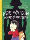 MRS. WATSON WANTS YOUR TEETH (HC)