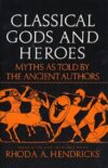 CLASSICAL GODS AND HEROES : MYTHS AS TOL