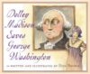 DOLLY MADISON SAVES GEORGE WASHINGTON