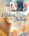 Fabled Life of Aesop: The Extraordinary Journey an