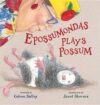 EPOSSUMONDAS PLAYS POSSUM