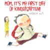 Mom It's My First Day of Kindergarten!