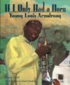 IF I ONLY HAD A HORN : YOUNG LOUIS ARMST