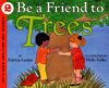 BE A FRIEND TO TREES  ( Let's-Read-And-Find-Out Sc