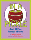 IN A PICKLE: AND OTHER FUNNY IDIOMS