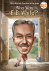Who Was E. B. White? (Who Was?