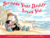 BECAUSE YOUR DADDY LOVES YOU (HC)