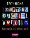 Crafting Digital Writing: Composing Texts Across