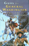GUNS FOR GENERAL WASHINGTON : A STORY OF