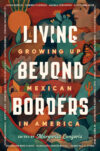 Living Beyond Borders: Growing Up Mexican in(HC)