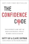 Confidence Code: The Science and Art of Self-Assur