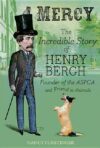 Mercy: The Incredible Story of Henry Bergh Founder