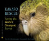 KAKAPO RESCUE : SAVING THE WORLD'S STRAN