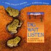 Dig Wait Listen: A Desert Toad's