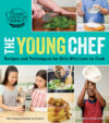 Young Chef: Recipes and Techniques for Kids Who Lo