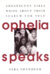 OPHELIA SPEAKS : ADOLESCENT GIRLS WRITE