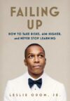Failing Up: How to Take Risks Aim Higher and Never