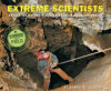 EXTREME SCIENTISTS : EXPLORING NATURE'S
