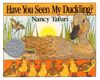HAVE YOU SEEN MY DUCKLING (HC)