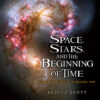 SPACE  STARS  & THE BEGINNING OF TIME