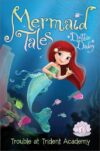Trouble at Trident Academy #1 (Mermaid Tales)(HC)