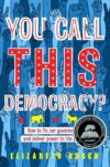 You Call This Democracy? (2021 YALSA Excellence)(H