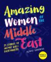 Amazing Women of the Middle East: 25 Stories to I