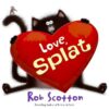 LOVE  SPLAT (HC)