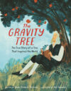 Gravity Tree: The True Story of a Tree That Inspir