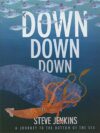 Down Down Down: A Journey to the Bottom of the Sea