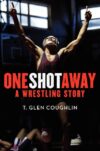 ONE SHOT AWAY : WRESTLING STORY