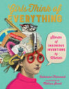 Girls Think of Everything: Stories of Ingenious In