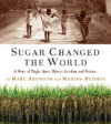 Sugar Changed the World: A Story of Magic Spice