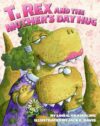T. REX & THE MOTHER'S DAY HUG