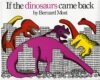 If the Dinosaurs Came Back  (HC)