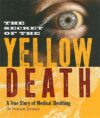 SECRET OF THE YELLOW DEATH : A TRUE STOR
