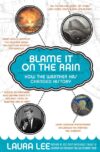 BLAME IT ON THE RAIN : HOW THE WEATHER H