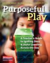 Purposeful Play: A Teacher's Guide to Igniting