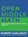 Open Middle Math: Problems That Unlock Gr 6-12