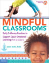 Mindful Classrooms: Daily 5-Minute Practices PK-5